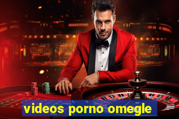 videos porno omegle